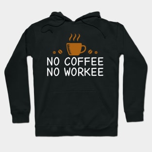 No Coffee No Workee Hoodie